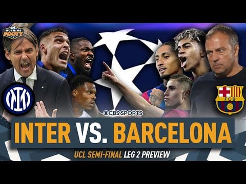 Inter vs. Barcelona CHAMPIONS LEAGUE Semifinal LEG 2 PREVIEW | Who makes the FINAL? | Morning Footy