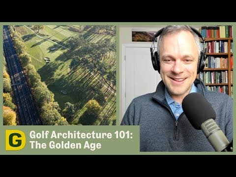 Golf Architecture 101: The Golden Age | Designing Golf