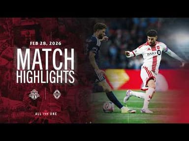 MATCH HIGHLIGHTS: Toronto FC at Vancouver Whitecaps | February 28, 2026