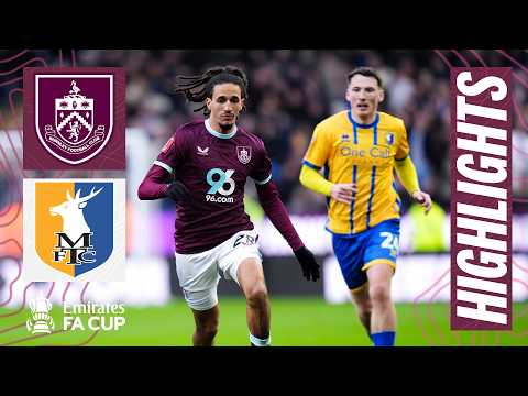 Burnley Exit The Emirates FA Cup | HIGHLIGHTS | Burnley 1 - 2 Mansfield Town