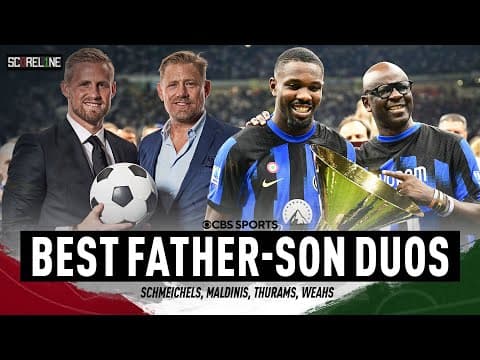 The BEST Father-Son Combos in football | Schmeichels, Maldinis, Thurams Weahs | Scoreline