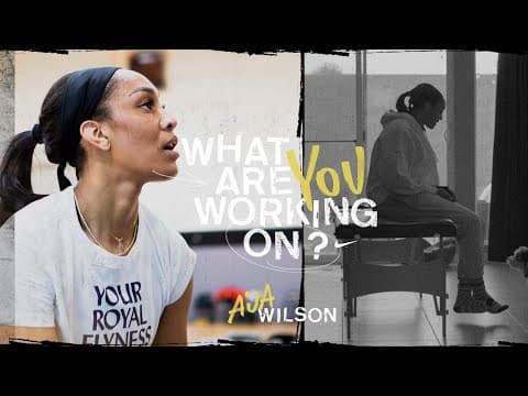 Aâja Wilson | What Are You Working On? (EP1) | âReloadingâ | Nike