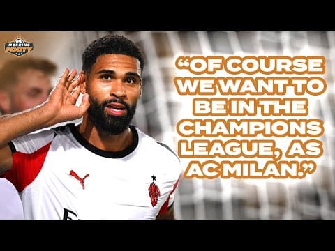 AC Milan wants BACK in Champions League | EXCLUSIVE Ruben Loftus Cheek chat | Morning Footy