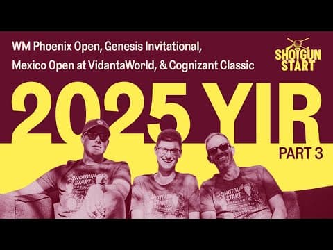 The 2025 Year in Review, Part 3: WMPO, Genesis, Mexico Open, & Cognizant Classic | The Shotgun Start