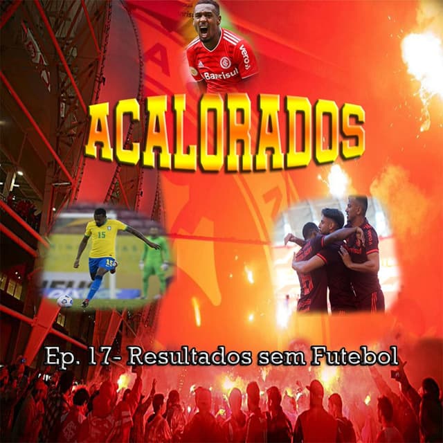 Acalorados #17 | Resultados sem futebol