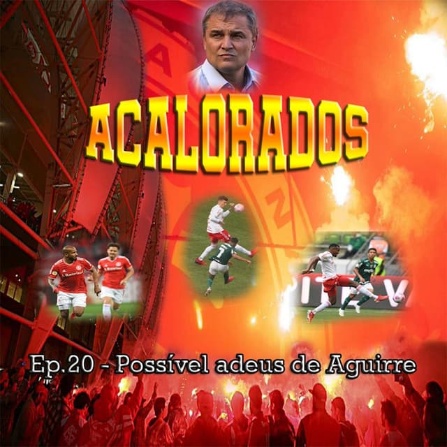 Acalorados #20 | Possível adeus do Aguirre