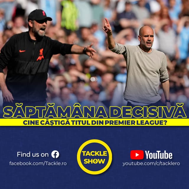 Tackle Show #212: Săptămâna decisivă din Premier League a sosit