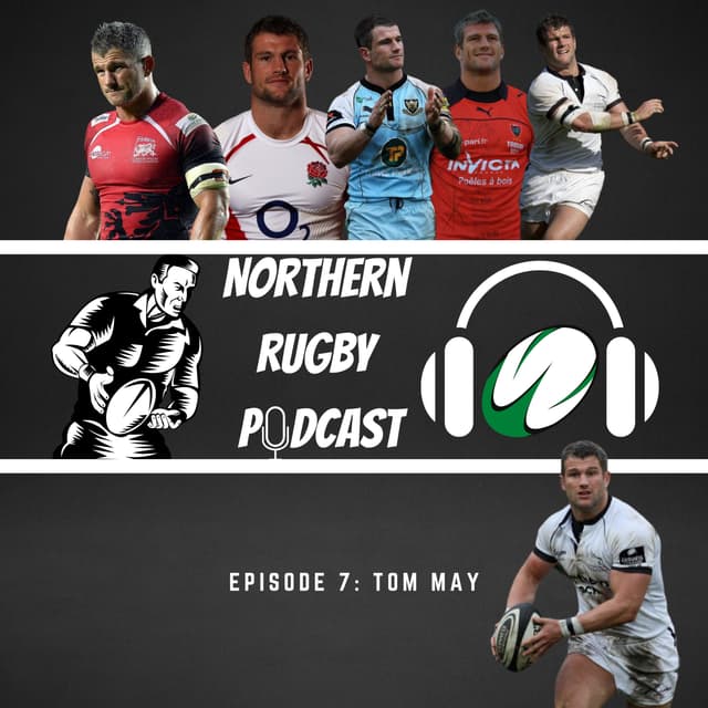 The Northern Rugby Podcast - Episode 7 - Tom May