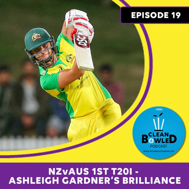 EP 19: NZvAUS 1st T20I - Ashleigh Gardner’s brilliance