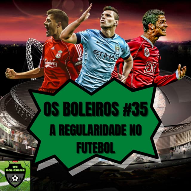 Os Boleiros #35 A regularidade no futebol