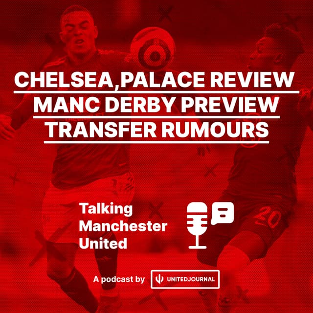 Episode 13 | Chelsea and Palace Review, Discussing the Manchester Derby | Matt, Rohit & Joe