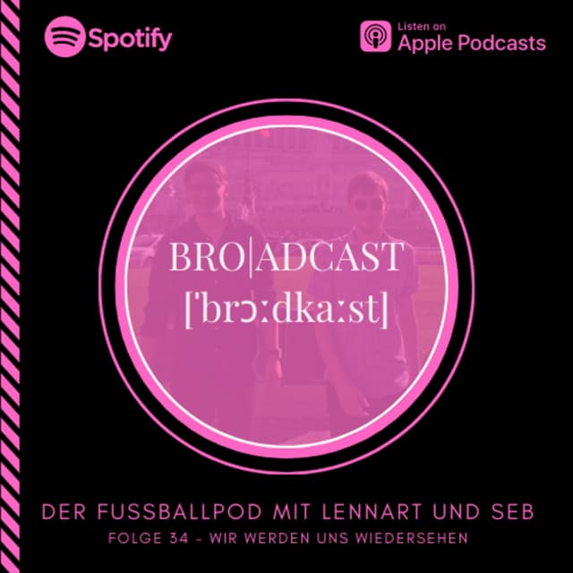 Bro|adcast Folge 34 - Wir werden uns wiedersehen