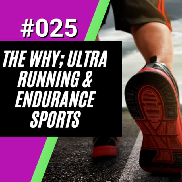 The Why; Ultra Running & Endurance Sports