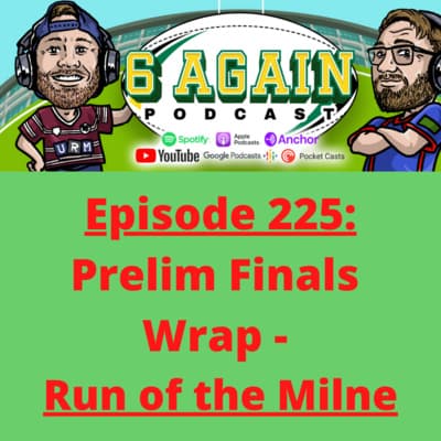 Episode 225: Prelim Finals Wrap - Run of the Milne
