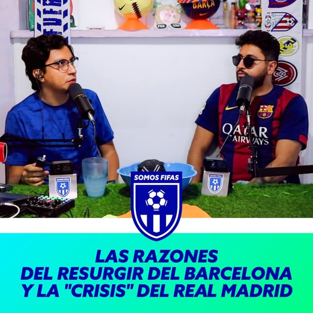Somos Fifas Podcast C16 T3: Las razones del RESURGIR del Barcelona y la "crisis" del Real Madrid
