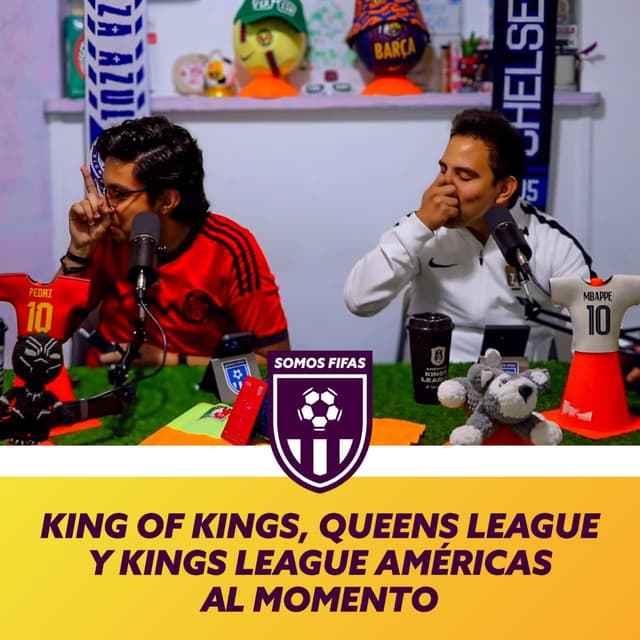 Somos Fifas Podcast C17 T3: King Of Kings, Queens League y Kings League Américas al momento
