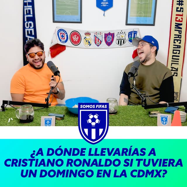 Somos Fifas Podcast E11 T4: ¿CÓMO SERÍA UN DOMINGO EN LA CDMX PARA CRISTIANO RONALDO?