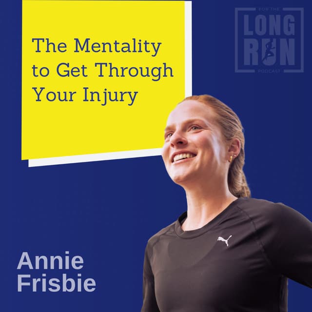Use This Mentality to Get Through Injury: Annie Frisbie on How to Achieve Your Running Goals