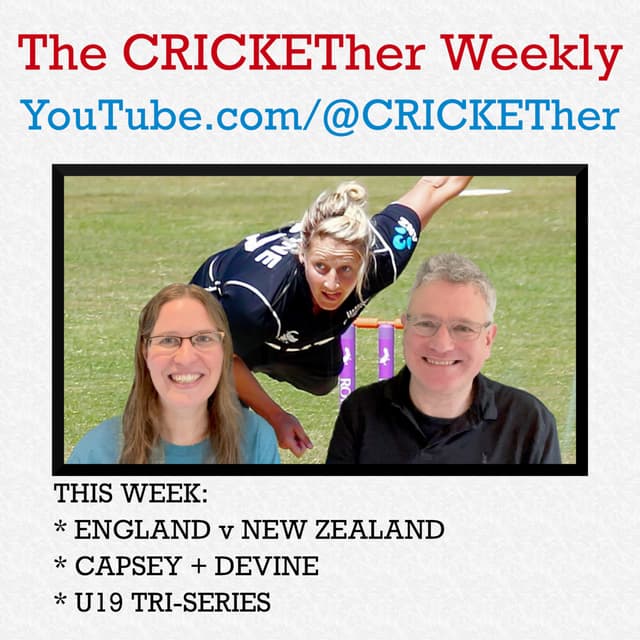 The CRICKETher Weekly – Episode 211: England v New Zealand; Capsey: Devine; U19 Tri-Series