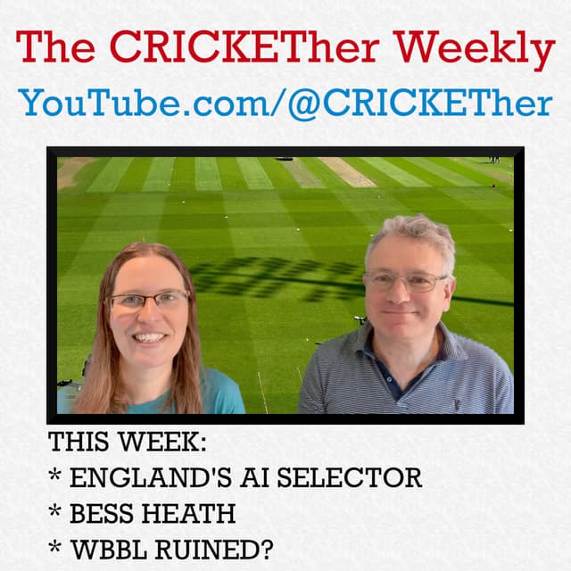 The CRICKETher Weekly – Episode 215: England's AI Selector, Bess Heath, WBBL Ruined?