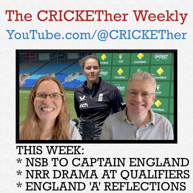 The CRICKETher Weekly – Episode 265: NSB to captain; NRR drama at qualifiers; England A reflections