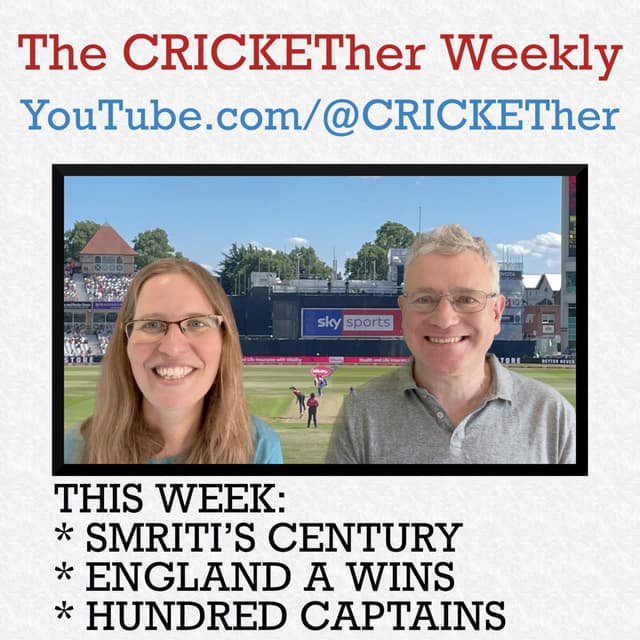The CRICKETher Weekly – Episode 275: Smriti’s Century; England A Wins; Hundred Captains