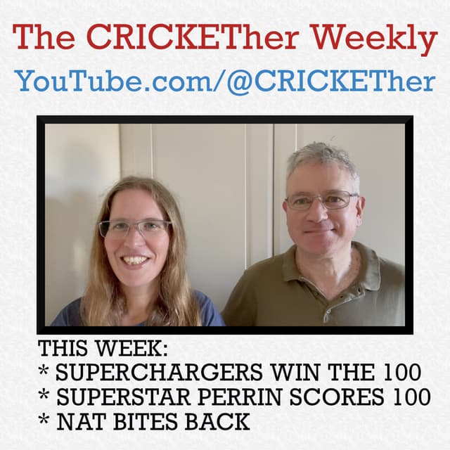 The CRICKETher Weekly – Episode 284: Superchargers Win The 100; Perrin Scores 100; Nat Bites Back