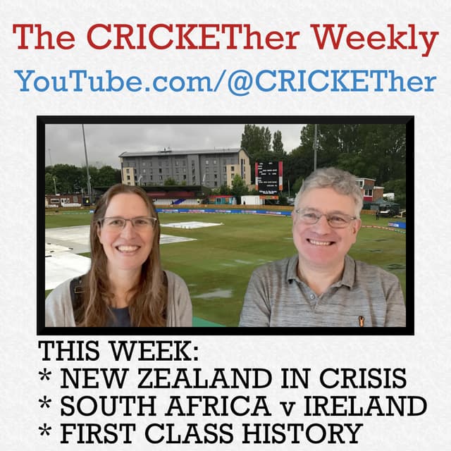 The CRICKETher Weekly – Episode 300: New Zealand in Crisis; South Africa v Ireland; First Class History