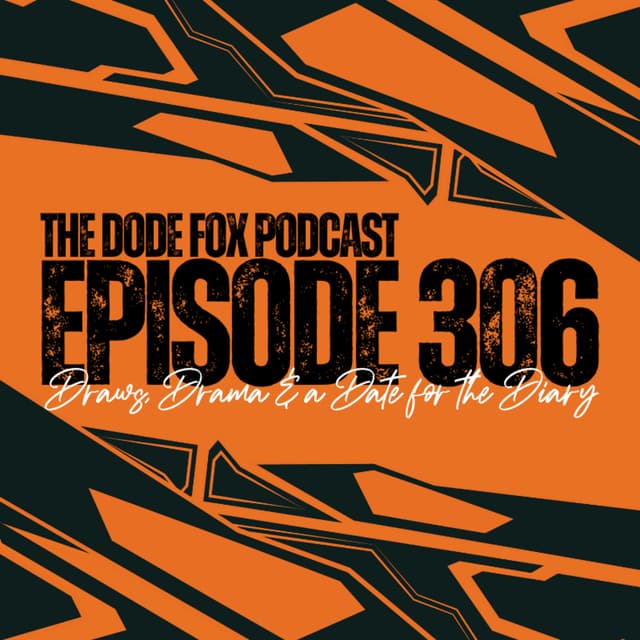 Episode 306 - Draws, Drama & a Date for the Diary
