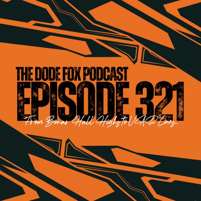 Episode 321 – From Bonar Hall Highs to VAR Lows…