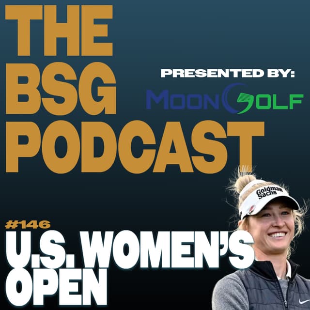 U.S .Women's Open & PGA Signature Event Week | The BSG Podcast #146