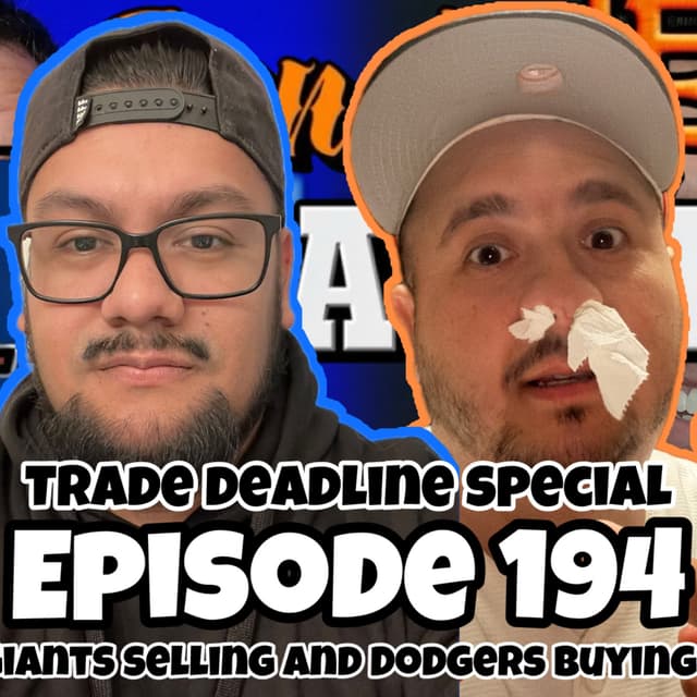 EP 194 - Trade Deadline Is Here!! Giants Are Selling & Dodgers Are Buying?