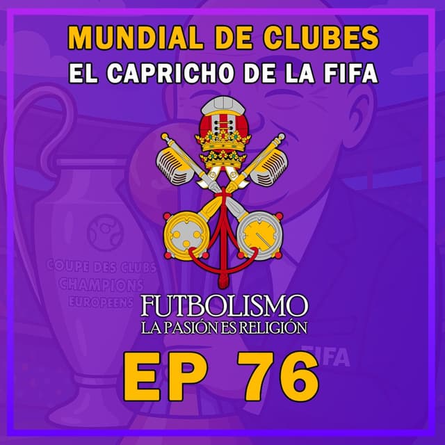 Episodio 76 - Mundial de Clubes, El Capricho de la FIFA| Futbolismo Podcast