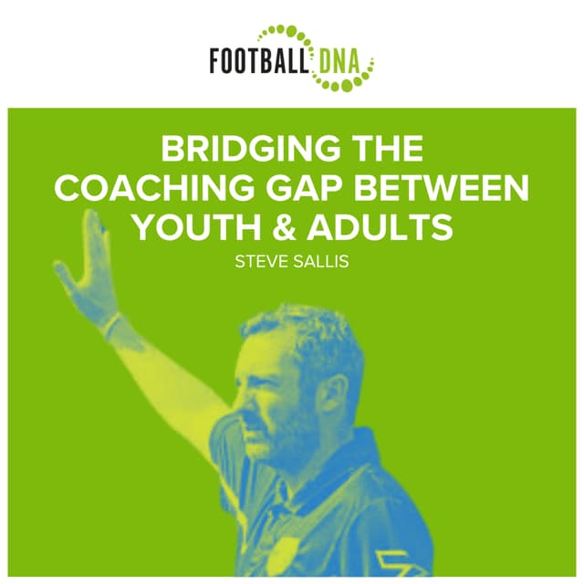 Football Coaching: Bridging The Coaching Gap From Youth To Adults