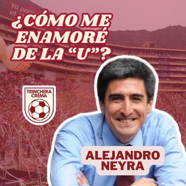 Alejandro Neyra 1 ¿Cómo me enamoré de la U? | Episodio 4
