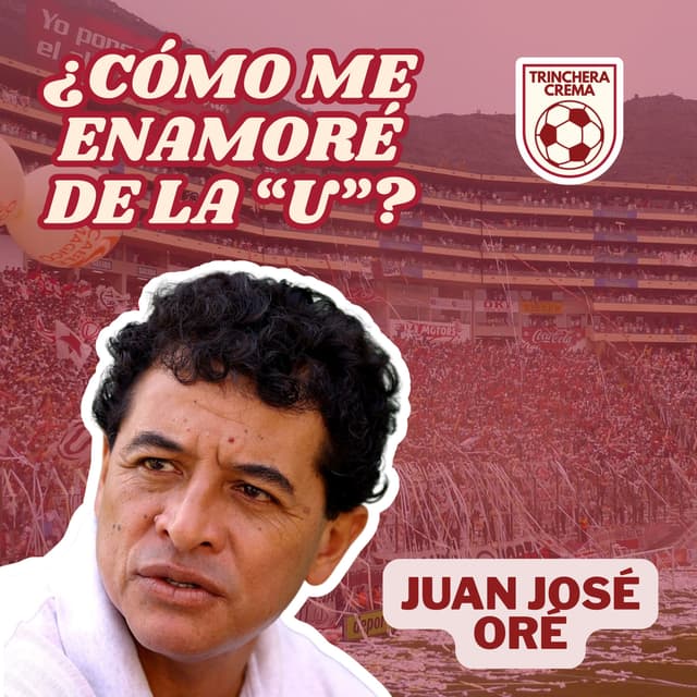 Juan José Oré | ¿Cómo me enamoré de la U? | Episodio 5