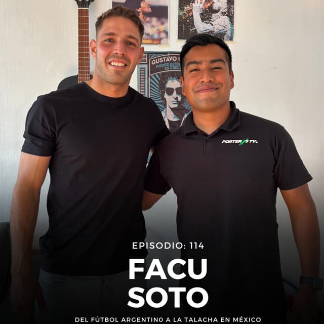 #114 - FACU SOTO / MI VIDA COMO FUTBOLISTA ARGENTINO JUGANDO EN LA TALACHA EN MÉXICO