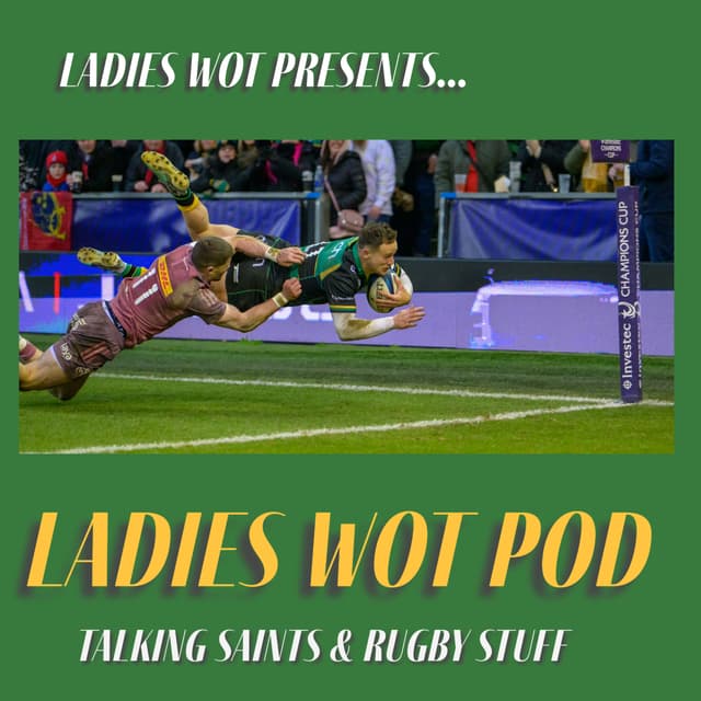Ladies Wot Pod Episode 57 - A proper game of rugby as Saints triumph over Munster