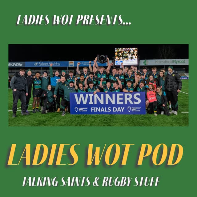 Ladies Wot Pod Episode 61 - It’s a three Ws weekend as Saints, Blues win and Saints Under 18s are the Champions