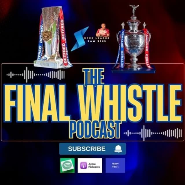The Final Whistle Podcast - 7th September 2025 - Betfred Super League - Rugby League