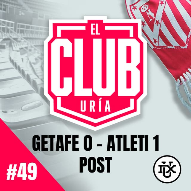 POST GETAFE 0 - 1 ATLETI | Club Uría #49