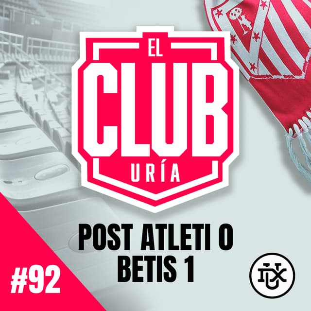 POST ATLETI 0 - 1 BETIS | Club Uría #92