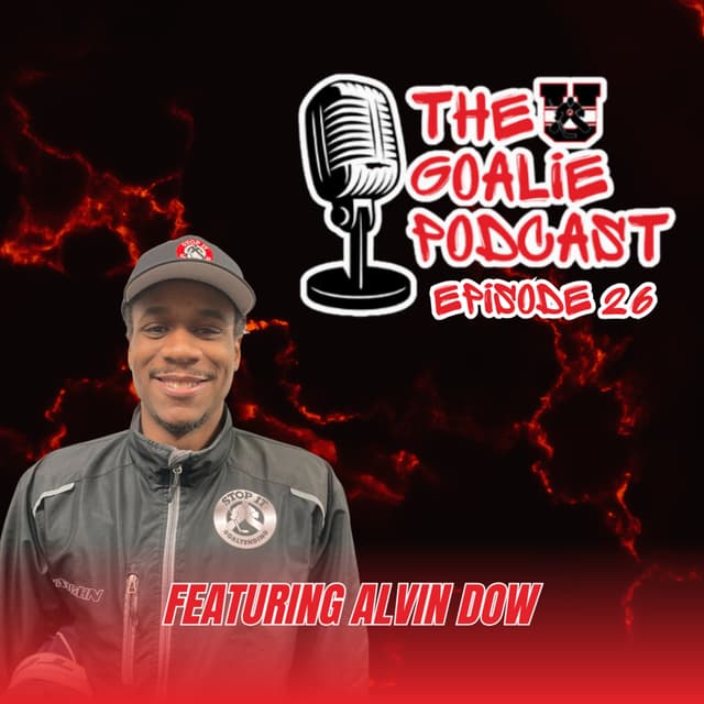 The Goalie Podcast: Episode 26 - Feat. Alvin Dow