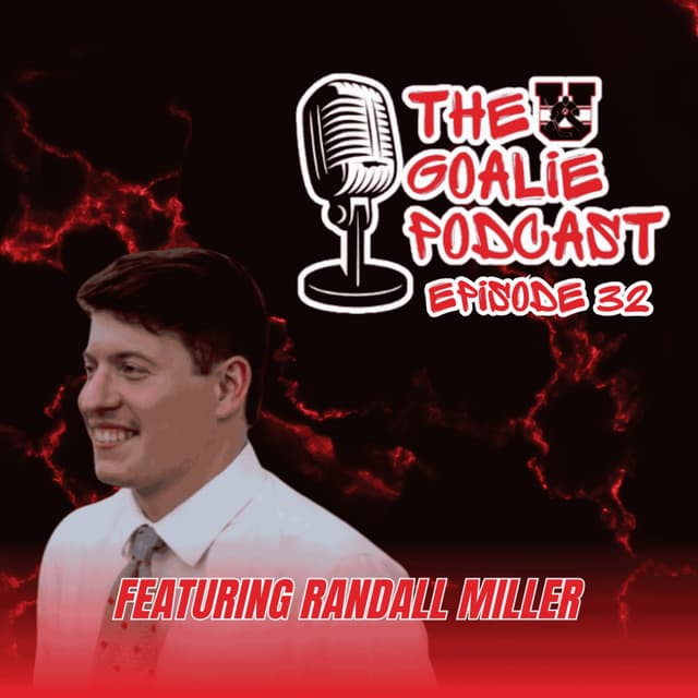 The Goalie Podcast: Episode 32 - Feat. Randall Miller