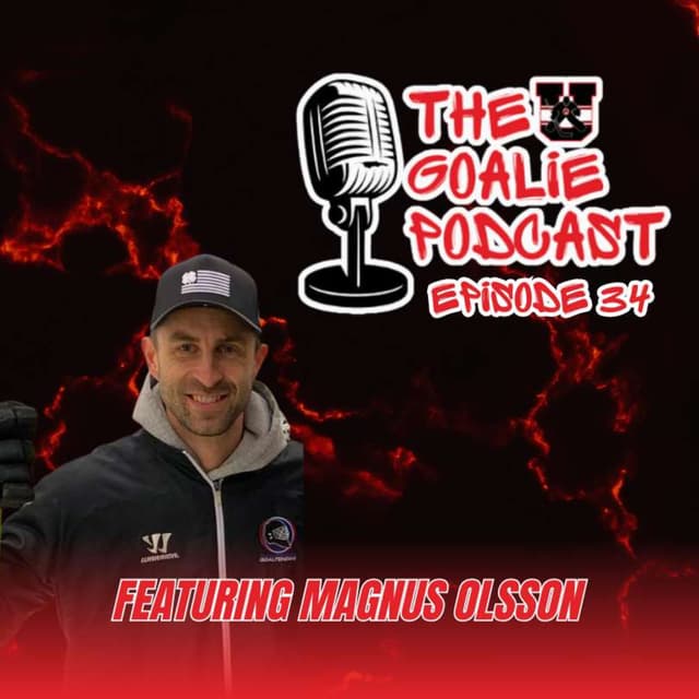 The Goalie Podcast: Episode 34 - Feat. Magnus Olsson