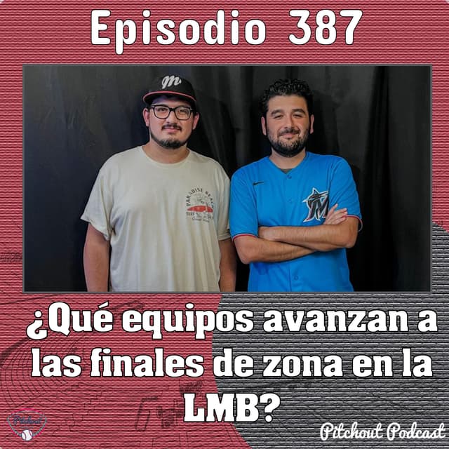 "Episodio 387: ¿Qué equipos avanzan a las finales de zona en la LMB?"