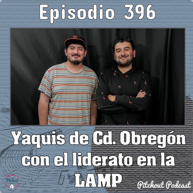 "Episodio 396: Yaquis de Cd. Obregón con el liderato en la LAMP"