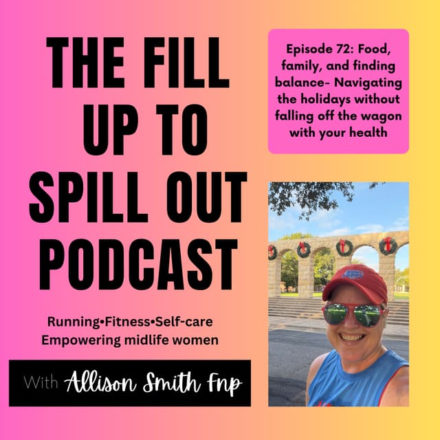 Ep 72: Food, Family, and Finding Balance- Navigating the holidays without falling off the wagon with your health
