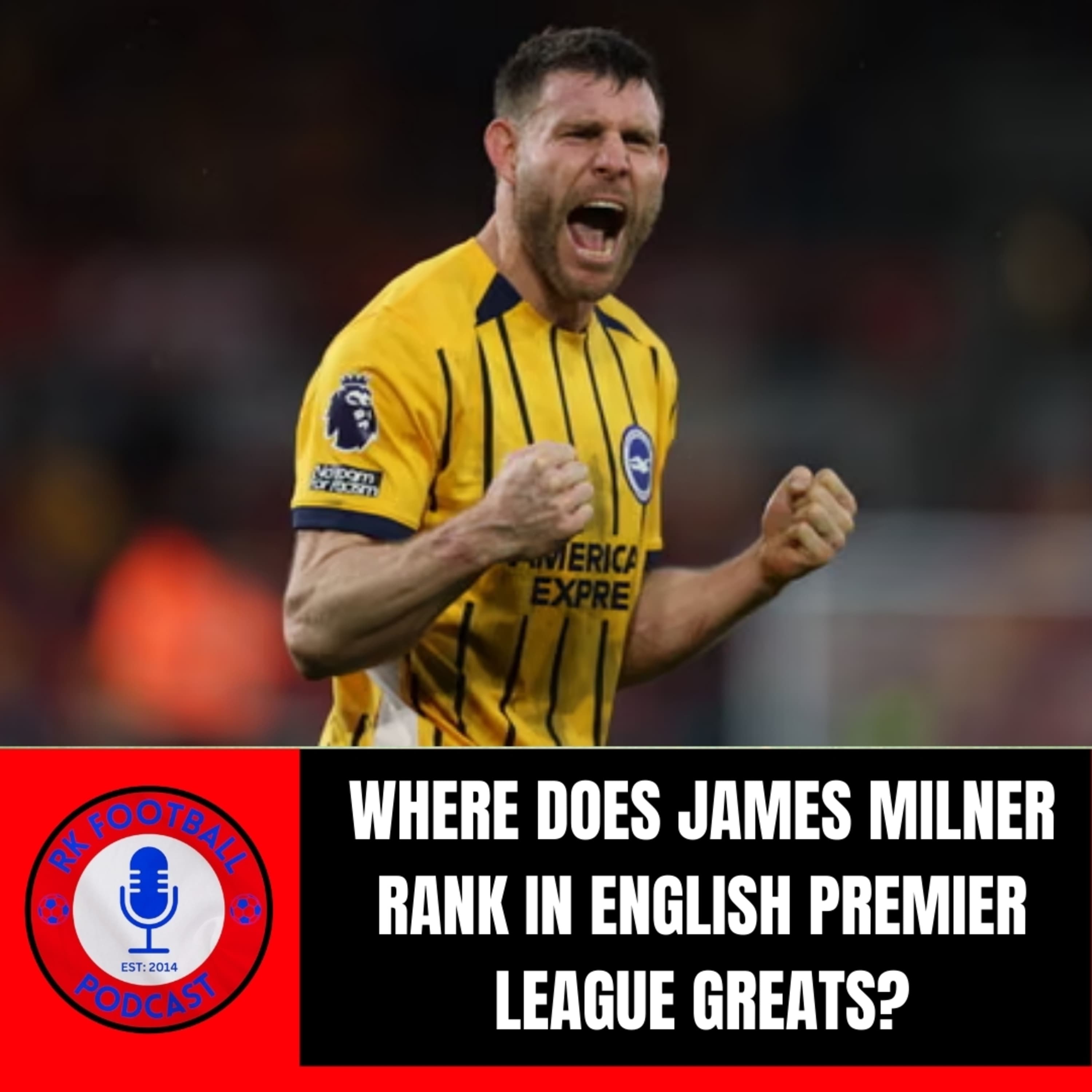 Where Does James Milner Rank In English Premier League Greats? | RK Football Podcast | 25th February 2026