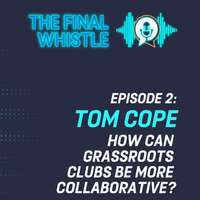 S4 Ep2 Can Grassroot clubs work together? Tom Cope thinks they can.